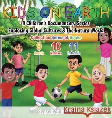 Kids On Earth: A Children's Documentary Series Exploring Global Cultures & The Natural World: COLLECTIONS SERIES OF BOOKS 9 10 11 David, Sensei Paul 9781778480539 Senseipublishing