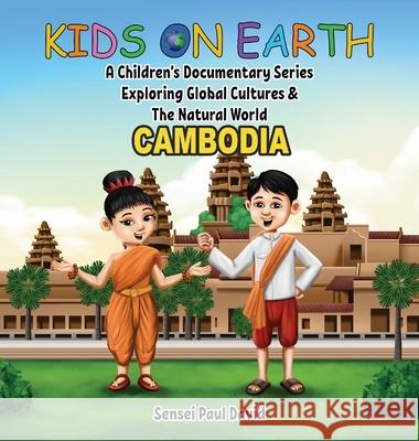 Kids on Earth A Children's Documentary Series Exploring Global Cultures & The Natural World: Cambodia Sensei Paul David 9781778480607 Senseipublishing