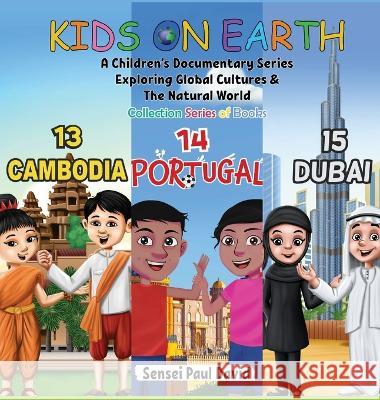 Kids On Earth: A Children's Documentary Series Exploring Global Cultures & The Natural World: Collections Series of Books 13, 14, 15, Sensei Paul David   9781778480966 Senseipublishing