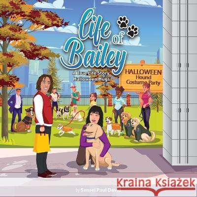 Life of Bailey: Halloween Hugs Sensei Paul David   9781778481024 Senseipublishing