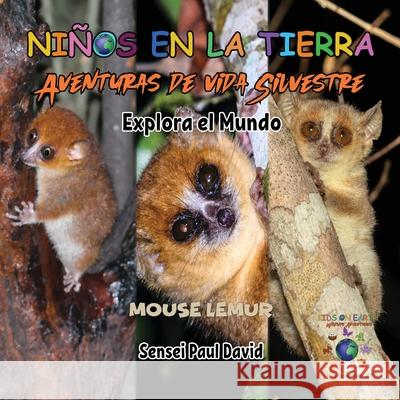 Niños en la Tierra Aventuras de vida Silvestre - Explora el Mundo Mouse Lemur - Madagascar Sensei Paul David 9781778485978 Senseipublishing.com
