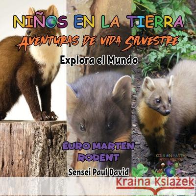 Ni?os en la Tierra - Aventuras de vida Silvestre - Explora el Mundo Euro Marten Rodent Sensei Paul David 9781778486210 Senseipublishing.com