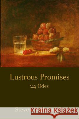Lustrous Promises: 24 Odes Steven Nightingale 9781778490750