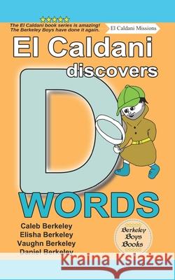 El Caldani Discovers D Words (Berkeley Boys Books - El Caldani Missions) Elisha Berkeley Vaughn Berkeley Daniel Berkeley 9781778500183