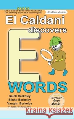 El Caldani Discovers E Words (Berkeley Boys Books - El Caldani Missions) Elisha Berkeley Vaughn Berkeley Daniel Berkeley 9781778500190