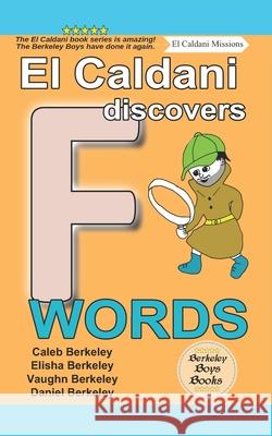 El Caldani Discovers F Words (Berkeley Boys Books - El Caldani Missions) Elisha Berkeley, Vaughn Berkeley, Daniel Berkeley 9781778500206 C.M. Berkeley Media Group