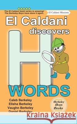 El Caldani Discovers H Words (Berkeley Boys Books - El Caldani Missions) Elisha Berkeley, Vaughn Berkeley, Daniel Berkeley 9781778500220