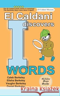 El Caldani Discovers I Words (Berkeley Boys Books - El Caldani Missions) Elisha Berkeley, Vaughn Berkeley, Daniel Berkeley 9781778500237