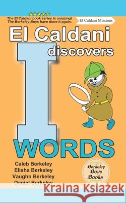 El Caldani Discovers I Words (Berkeley Boys Books - El Caldani Missions) Elisha Berkeley, Vaughn Berkeley, Daniel Berkeley 9781778500237 C.M. Berkeley Media Group