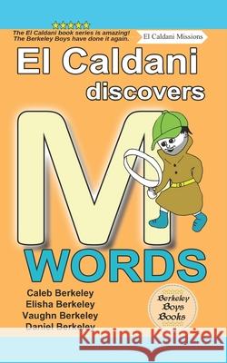 El Caldani Discovers M Words (Berkeley Boys Books - El Caldani Missions) Elisha Berkeley, Vaughn Berkeley, Daniel Berkeley 9781778500275
