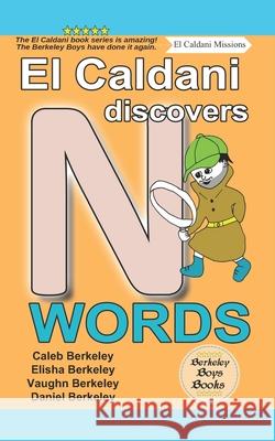 El Caldani Discovers N Words (Berkeley Boys Books - El Caldani Missions) Elisha Berkeley, Vaughn Berkeley, Daniel Berkeley 9781778500282 C.M. Berkeley Media Group