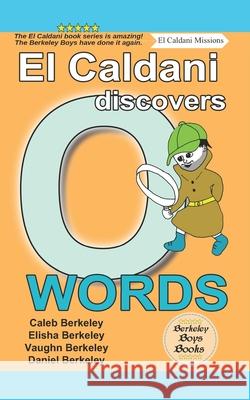 El Caldani Discovers O Words (Berkeley Boys Books - El Caldani Missions) Elisha Berkeley, Vaughn Berkeley, Daniel Berkeley 9781778500299 C.M. Berkeley Media Group