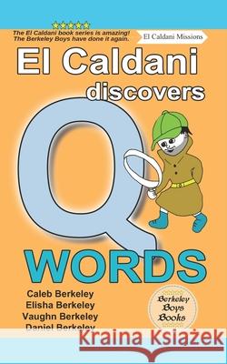 El Caldani Discovers Q Words (Berkeley Boys Books - El Caldani Missions) Elisha Berkeley Vaughn Berkeley Daniel Berkeley 9781778500312 C.M. Berkeley Media Group