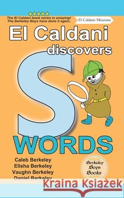 El Caldani Discovers S Words (Berkeley Boys Books - El Caldani Missions) Elisha Berkeley Vaughn Berkeley Daniel Berkeley 9781778500336