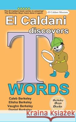 El Caldani Discovers T Words (Berkeley Boys Books - El Caldani Missions) Elisha Berkeley Vaughn Berkeley Daniel Berkeley 9781778500343