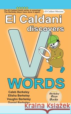 El Caldani Discovers V Words (Berkeley Boys Books - El Caldani Missions) Elisha Berkeley Vaughn Berkeley Daniel Berkeley 9781778500367
