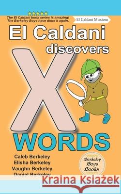 El Caldani Discovers X Words (Berkeley Boys Books - El Caldani Missions) Elisha Berkeley, Vaughn Berkeley, Daniel Berkeley 9781778500381