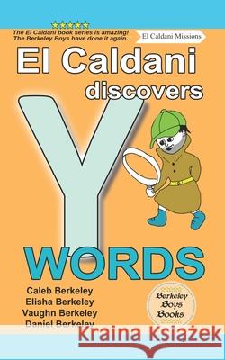 El Caldani Discovers Y Words (Berkeley Boys Books - El Caldani Missions) Elisha Berkeley, Vaughn Berkeley, Daniel Berkeley 9781778500398 C.M. Berkeley Media Group