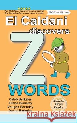 El Caldani Discovers Z Words (Berkeley Boys Books - El Caldani Missions) Elisha Berkeley Vaughn Berkeley Daniel Berkeley 9781778500404 C.M. Berkeley Media Group