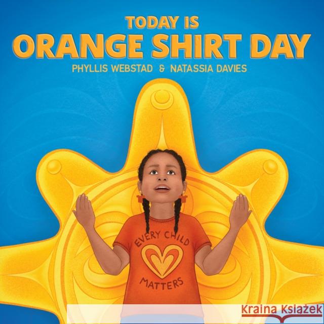 Today Is Orange Shirt Day Phyllis Webstad Natassia Davies 9781778540363 Medicine Wheel Publishing
