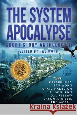 The System Apocalypse Short Story Anthology II: A LitRPG post-apocalyptic fantasy and science fiction anthology Tao Wong Craig Hamilton E. C. Godhand 9781778551062