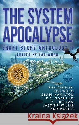 The System Apocalypse Short Story Anthology II: A LitRPG post-apocalyptic fantasy and science fiction anthology Tao Wong Craig Hamilton E. C. Godhand 9781778551079