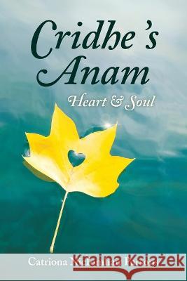 Cridhe 's Anam / Heart and Soul Catriona Niciomhair Parsons   9781778610219 Bradan Press
