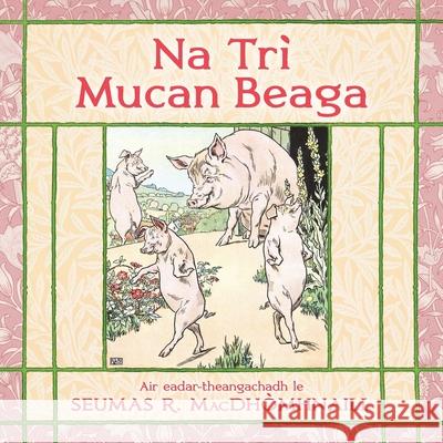 Na Tr? Mucan Bheaga: The Three Little Pigs in Scottish Gaelic Seumas R. Macdh?mhnaill Leonard Leslie Brooke 9781778610370 Bradan Press