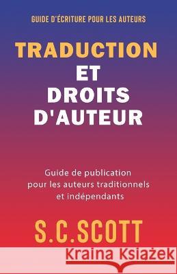 Traduction et droits d'auteur: Guide de publication pour les auteurs traditionnels et indépendants Scott, S. C. 9781778660153 Slice Publishing