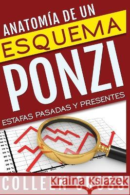 Anatomía de un esquema Ponzi: Estafas pasadas y presentes Cross, Colleen 9781778660498 Slice Publishing