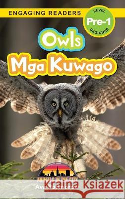 Owls: Bilingual (English/Filipino) (Ingles/Filipino) Mga Kuwago - Animals in the City (Engaging Readers, Level Pre-1) Ava Podmorow   9781778780486 Engage Books
