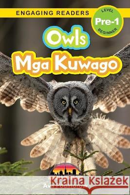 Owls: Bilingual (English/Filipino) (Ingles/Filipino) Mga Kuwago - Animals in the City (Engaging Readers, Level Pre-1) Ava Podmorow   9781778780493 Engage Books