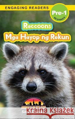 Raccoons: Bilingual (English/Filipino) (Ingles/Filipino) Mga Hayop ng Rekun - Animals in the City (Engaging Readers, Level Pre-1) Sarah Harvey Alexis Roumanis  9781778780547 Engage Books