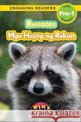Raccoons: Bilingual (English/Filipino) (Ingles/Filipino) Mga Hayop ng Rekun - Animals in the City (Engaging Readers, Level Pre-1) Sarah Harvey Alexis Roumanis  9781778780554 Engage Books