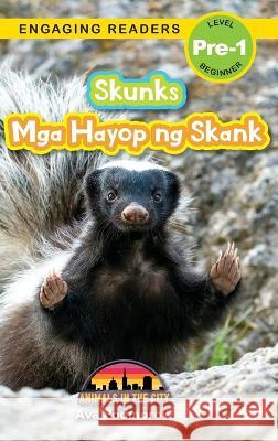 Skunks: Bilingual (English/Filipino) (Ingles/Filipino) Mga Hayop ng Skank - Animals in the City (Engaging Readers, Level Pre-1) Ava Podmorow Sarah Harvey  9781778780585 Engage Books