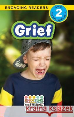 Grief: Emotions and Feelings (Engaging Readers, Level 2) Sarah Harvey Ashley Lee  9781778781407 Engage Books