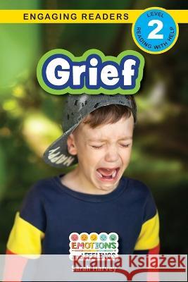 Grief: Emotions and Feelings (Engaging Readers, Level 2) Sarah Harvey Ashley Lee  9781778781414 Engage Books