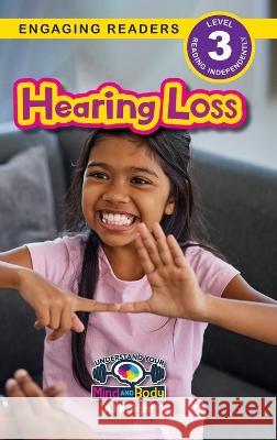 Hearing Loss: Understand Your Mind and Body (Engaging Readers, Level 3) Aj Knight   9781778781698 Engage Books