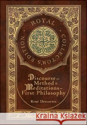 Discourse on Method and Meditations on First Philosophy (Royal Collector's Edition) (Case Laminate Hardcover with Jacket) Descartes Rene   9781778783074 Royal Classics