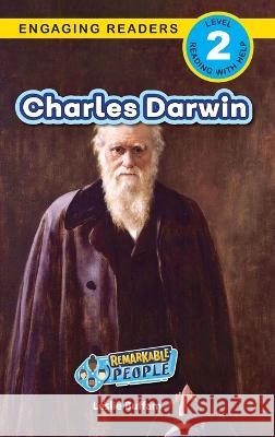 Charles Darwin: Remarkable People (Engaging Readers, Level 2) Leslie Buffam Alexis Roumanis Ashley Lee 9781778783081 Engage Books