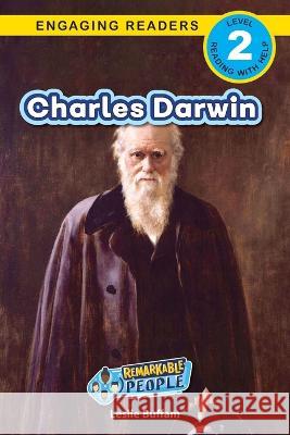 Charles Darwin: Remarkable People (Engaging Readers, Level 2) Leslie Buffam Alexis Roumanis Ashley Lee 9781778783098 Engage Books
