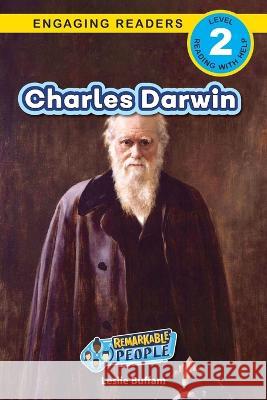 Charles Darwin: Remarkable People (Engaging Readers, Level 2) Leslie Buffam Alexis Roumanis Ashley Lee 9781778783098