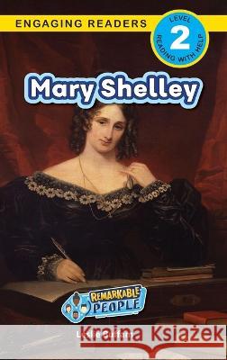 Mary Shelley: Remarkable People (Engaging Readers, Level 2) Leslie Buffam Alexis Roumanis Ashley Lee 9781778783210 Engage Books