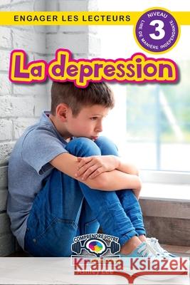 La depression: Comprendre votre esprit et votre corps (Engager les lecteurs, Niveau 3) Ashley Lee 9781778783852 Engage Books