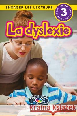 La dyslexie: Comprendre votre esprit et votre corps (Engager les lecteurs, Niveau 3) Alexis Roumanis 9781778783951 Engage Books
