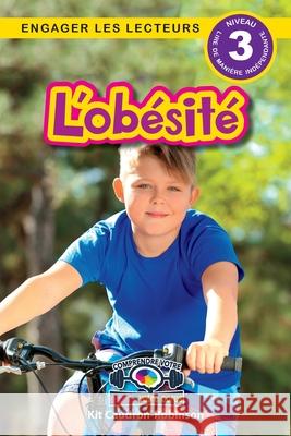 L'ob?sit?: Comprendre votre esprit et votre corps (Engager les lecteurs, Niveau 3) Kit Caudron-Robinson 9781778784057 Engage Books