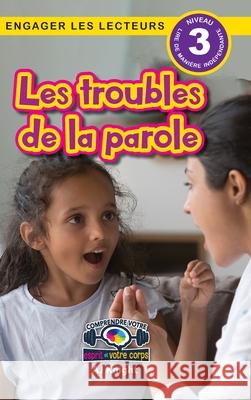 Les troubles de la parole: Comprendre votre esprit et votre corps (Engager les lecteurs, Niveau 3) Aj Knight 9781778784095 Engage Books