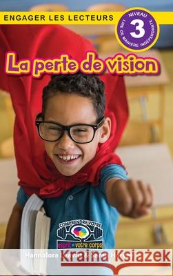 La perte de vision: Comprendre votre esprit et votre corps (Engager les lecteurs, Niveau 3) Hannalora Leavitt Sarah Harvey 9781778784149 Engage Books