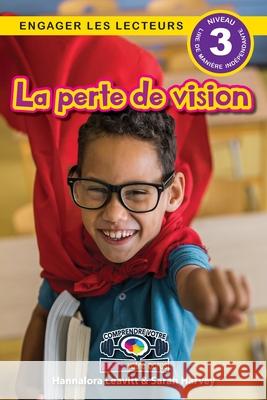 La perte de vision: Comprendre votre esprit et votre corps (Engager les lecteurs, Niveau 3) Hannalora Leavitt Sarah Harvey 9781778784156 Engage Books