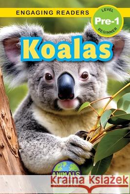 Koalas: Animals That Make a Difference! (Engaging Readers, Level Pre-1) Ashley Lee 9781778786983 Engage Books